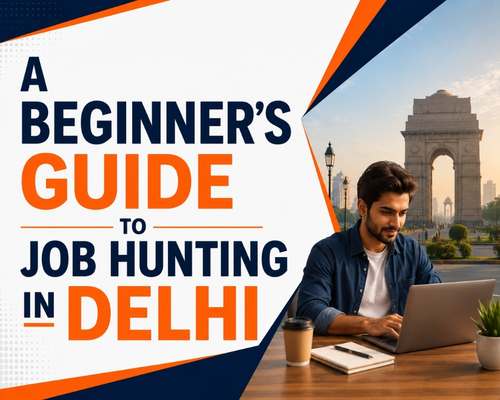 A Beginner's Guide to Job Hunting in Delhi