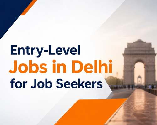 Entry-Level Jobs in Delhi for Job Seekers