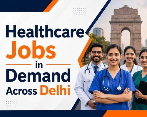 Healthcare Jobs in Demand Across Delhi