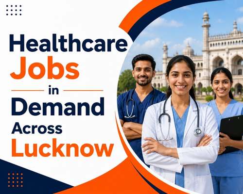 Healthcare Jobs in Demand Across Lucknow