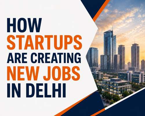 How Startups Are Creating New Jobs in Delhi