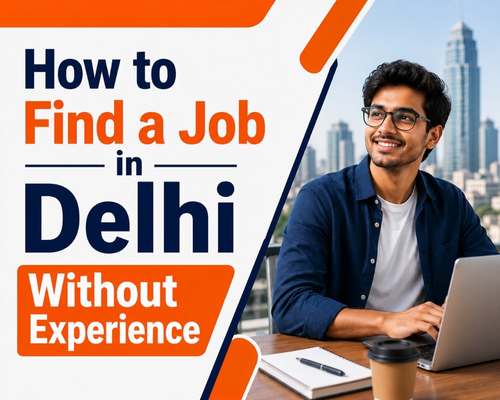 How to Find a Job in Delhi Without Experience