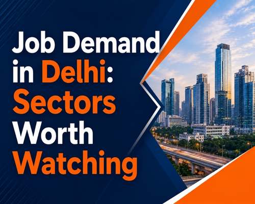Job Demand in Delhi: Sectors Worth Watching