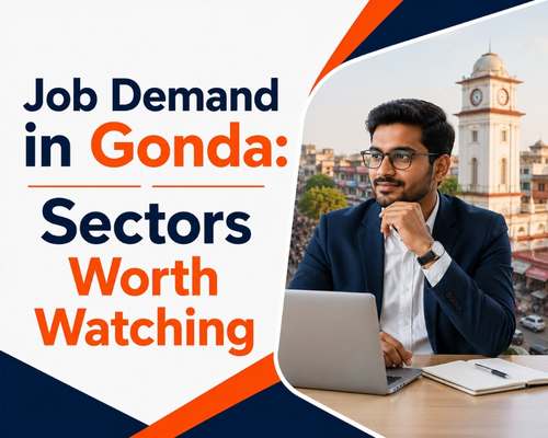 Job Demand in Gonda: Sectors Worth Watching