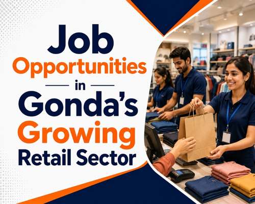 Job Opportunities in Gonda's Growing Retail Sector