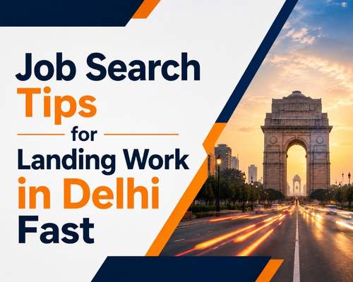 Job Search Tips for Landing Work in Delhi Fast