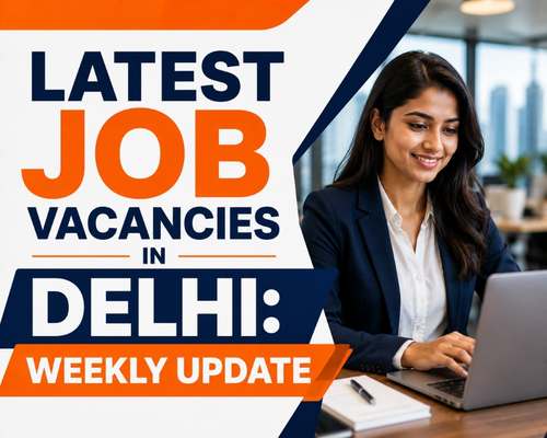 Latest Job Vacancies in Delhi: Weekly Update