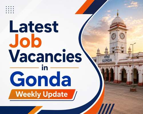 Latest Job Vacancies in Gonda: Weekly Update