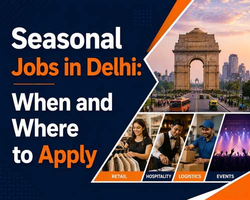 Seasonal Jobs in Delhi: When and Where to Apply