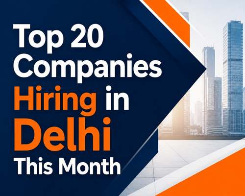 Top 20 Companies Hiring in Delhi This Month