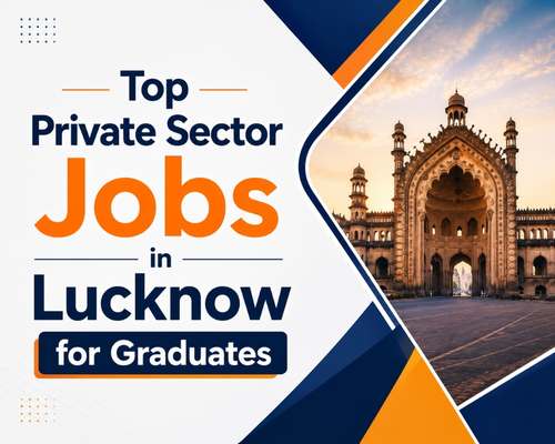 Top Private Sector Jobs in Lucknow for Graduates