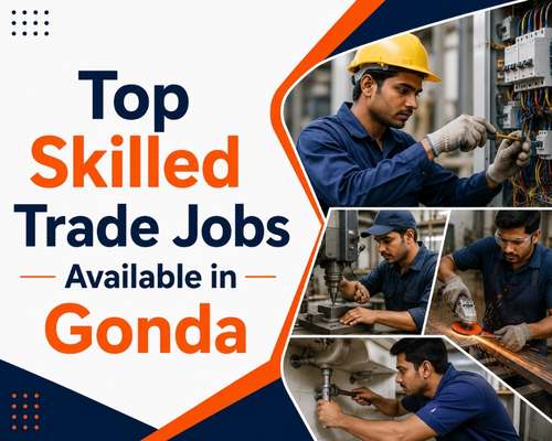 Top Skilled Trade Jobs Available in Gonda