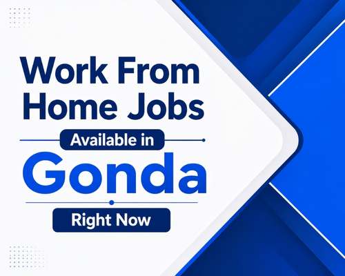 Work From Home Jobs Available in Gonda Right Now